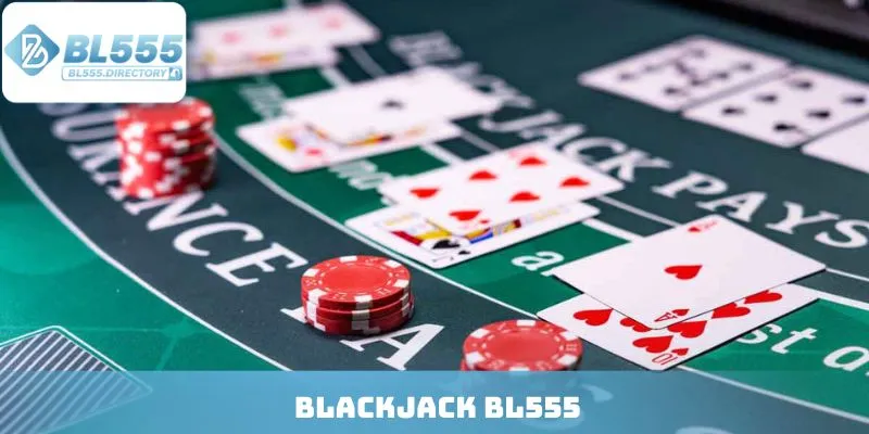 Blackjack BL555 - Luật Chơi & Mẹo Thắng Lớn Cần Nắm Vững