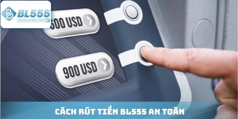 Cách rút tiền BL555 an toàn