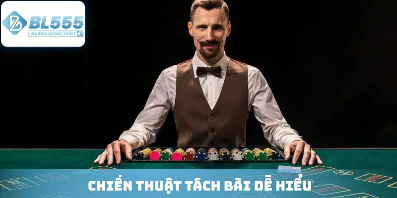 Chiến thuật tách bài dễ hiểu