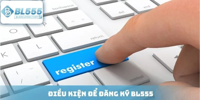 Điều kiện để đăng ký BL555