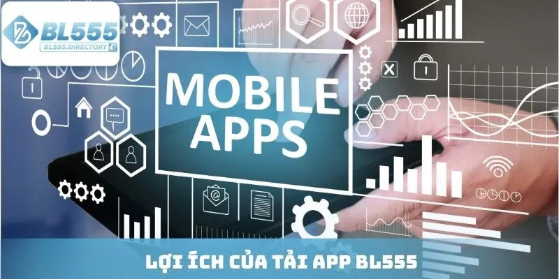 Lợi ích của tải App BL555