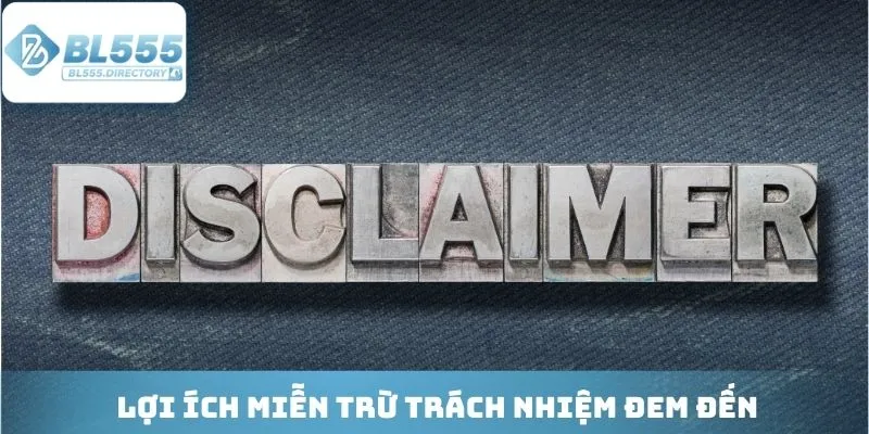 Lợi ích chi tiết mà miễn trừ trách nhiệm đem đến