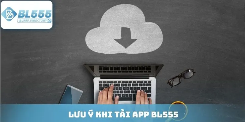 Lưu ý khi tải App BL555