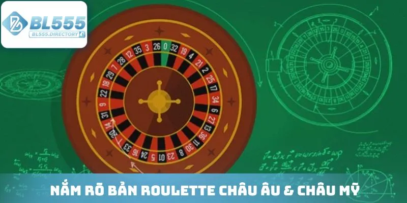 Nắm rõ bản Roulette châu Âu & châu Mỹ