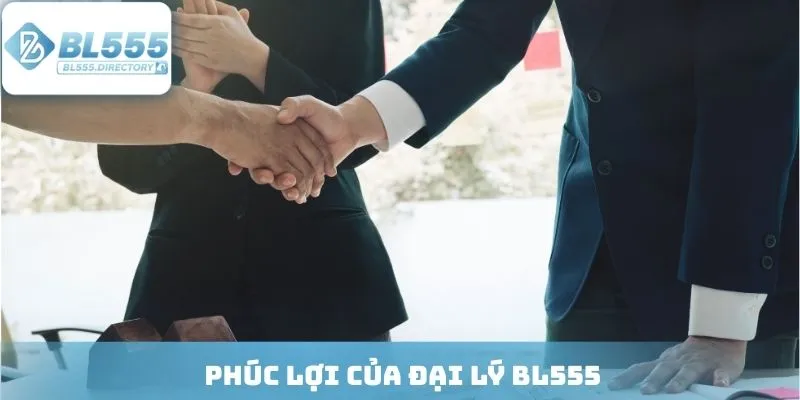 Phúc lợi của đại lý BL555