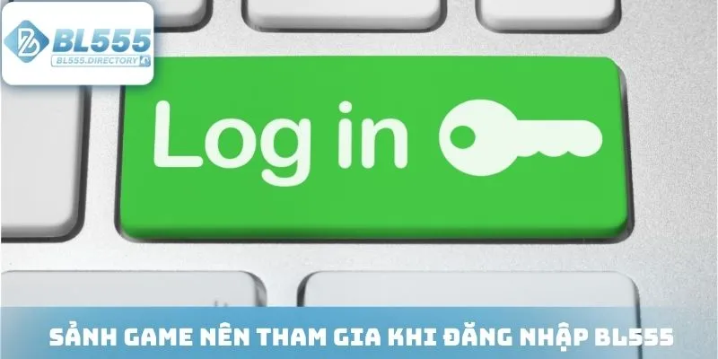 Sảnh Game nên tham gia sau khi đăng nhập BL555