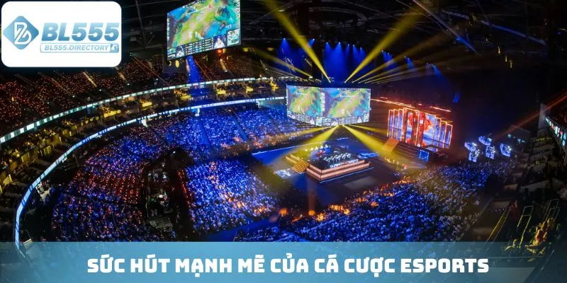 Sức hút mạnh mẽ của cá cược Esports