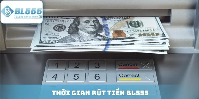 Thời gian rút tiền BL555