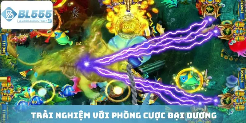 Trải nghiệm với phòng cược đại dương