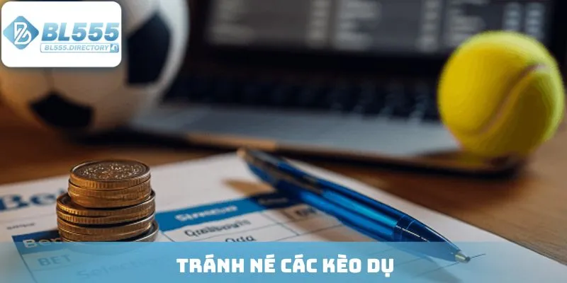 Tránh né các kèo dụ